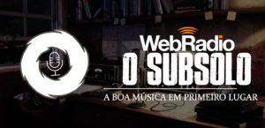 Web Rádio O SubSolo: anunciado o novo projeto do blog/site O SubSolo!